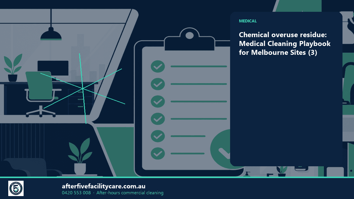 Infographic: Chemical overuse residue: Medical Cleaning Playbook for Melbourne Sites (3)