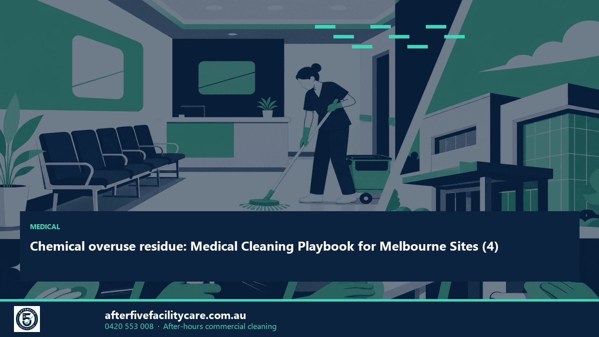 Infographic: Chemical overuse residue: Medical Cleaning Playbook for Melbourne Sites (4)