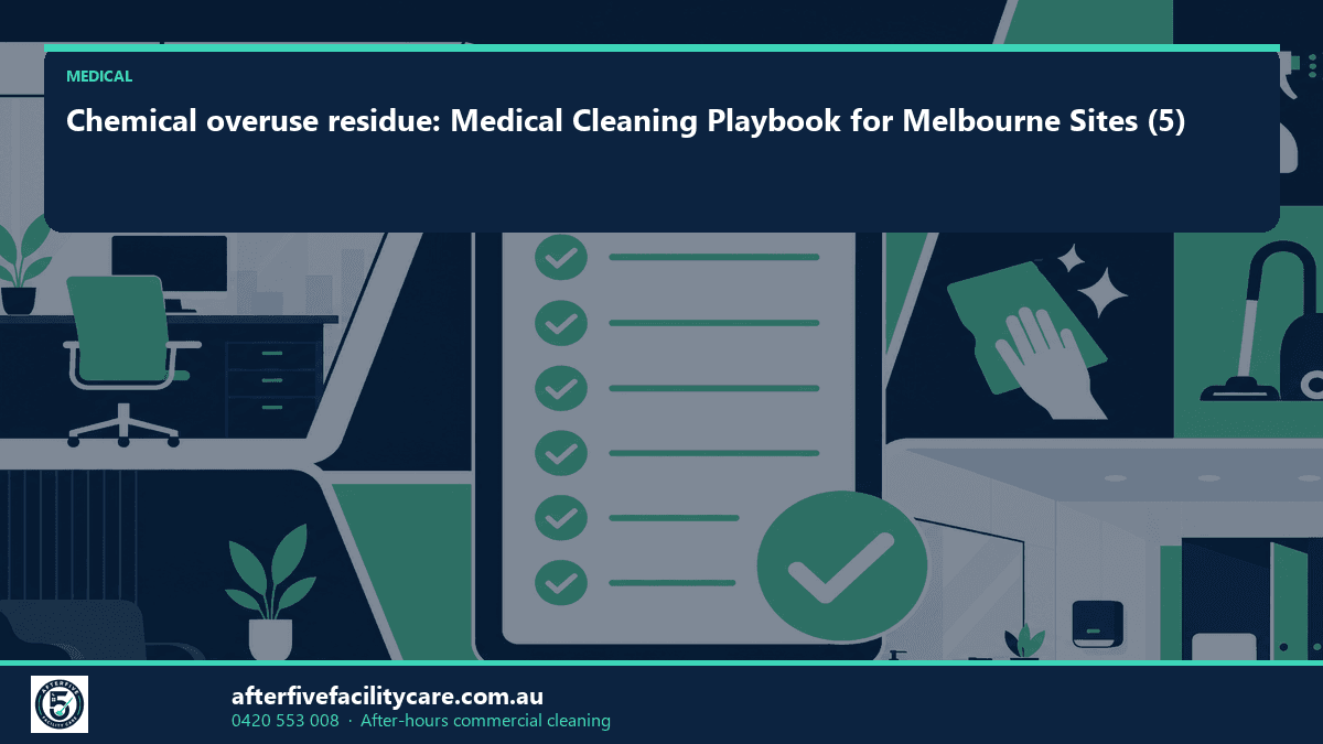 Infographic: Chemical overuse residue: Medical Cleaning Playbook for Melbourne Sites (5)
