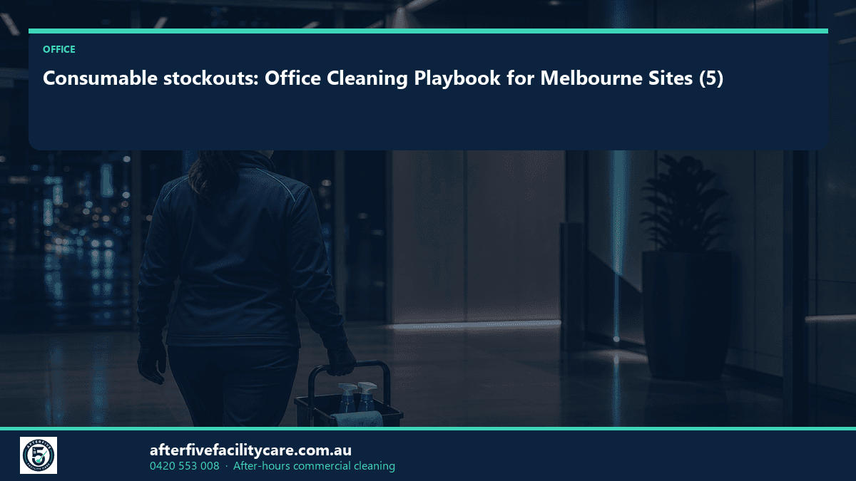 Infographic: Consumable stockouts: Office Cleaning Playbook for Melbourne Sites (5)