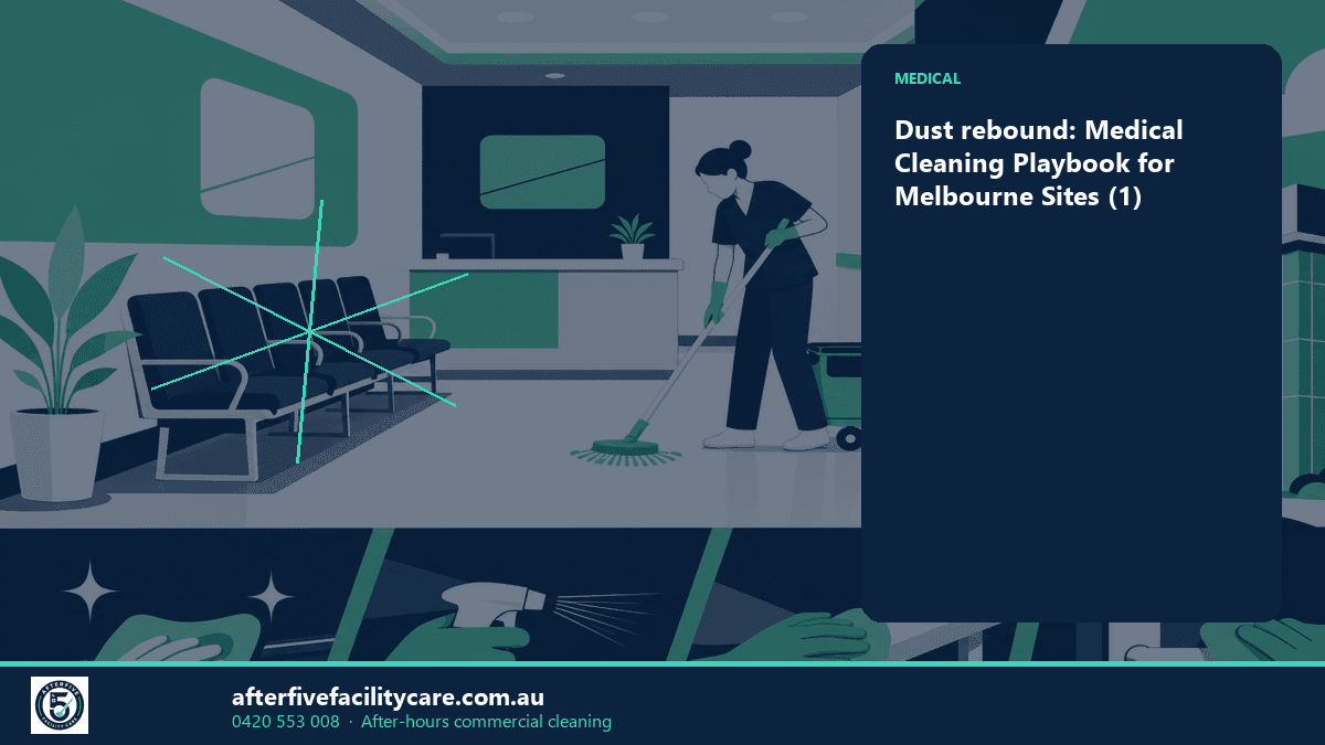 Infographic: Dust rebound: Medical Cleaning Playbook for Melbourne Sites (1)