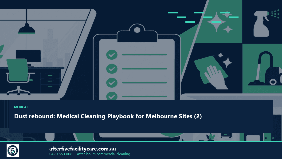 Infographic: Dust rebound: Medical Cleaning Playbook for Melbourne Sites (2)
