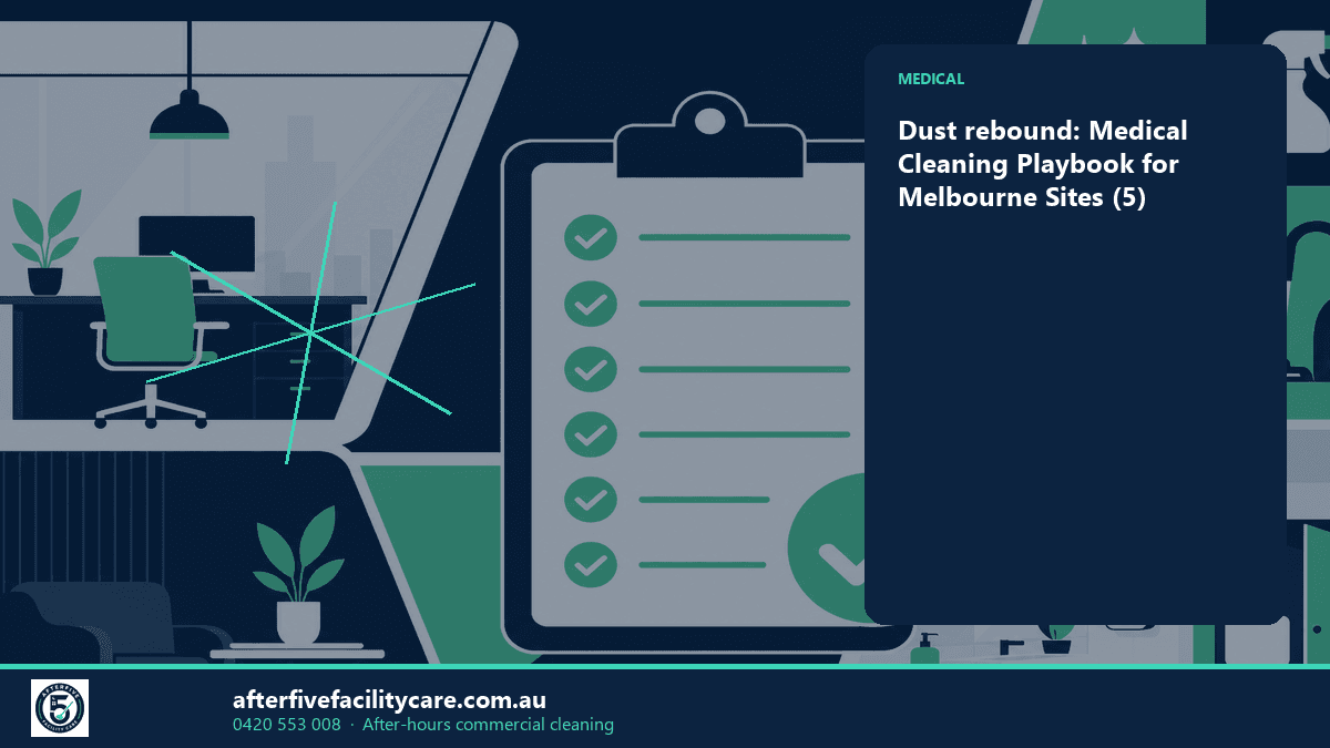 Infographic: Dust rebound: Medical Cleaning Playbook for Melbourne Sites (5)