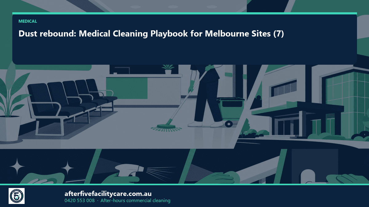 Infographic: Dust rebound: Medical Cleaning Playbook for Melbourne Sites (7)