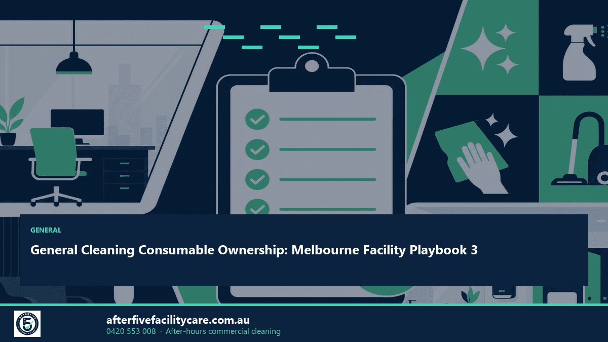 Infographic: General Cleaning Consumable Ownership: Melbourne Facility Playbook 3