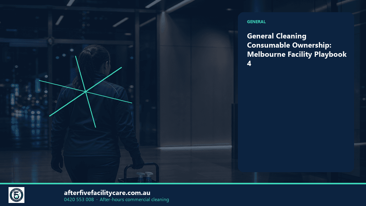 Infographic: General Cleaning Consumable Ownership: Melbourne Facility Playbook 4