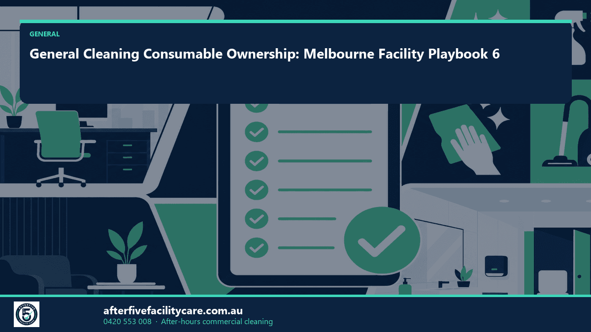 Infographic: General Cleaning Consumable Ownership: Melbourne Facility Playbook 6
