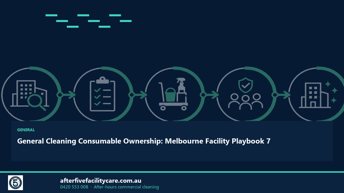 Infographic: General Cleaning Consumable Ownership: Melbourne Facility Playbook 7