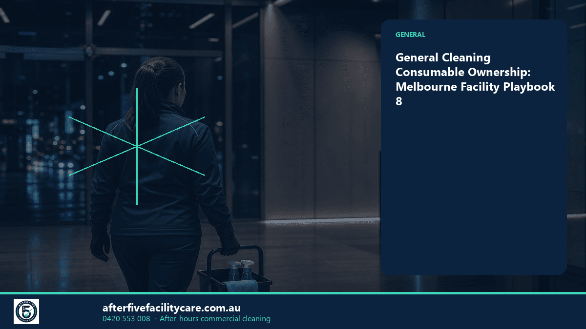 Infographic: General Cleaning Consumable Ownership: Melbourne Facility Playbook 8