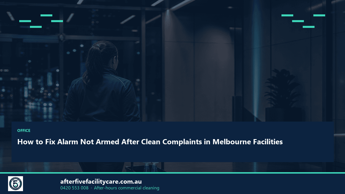 Infographic: How to Fix Alarm Not Armed After Clean Complaints in Melbourne Facilities