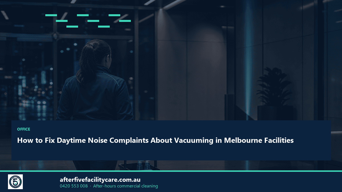 Infographic: How to Fix Daytime Noise Complaints About Vacuuming in Melbourne Facilities