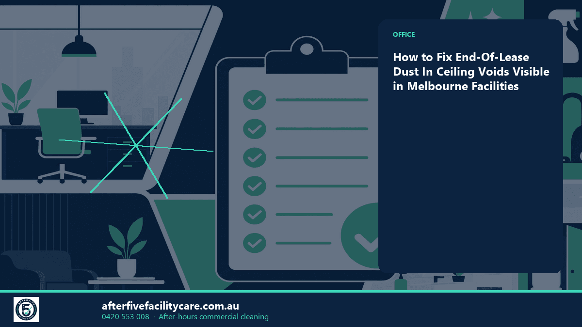 Infographic: How to Fix End-Of-Lease Dust In Ceiling Voids Visible in Melbourne Facilities