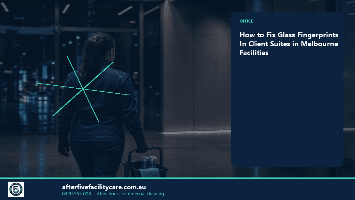 Infographic: How to Fix Glass Fingerprints In Client Suites in Melbourne Facilities