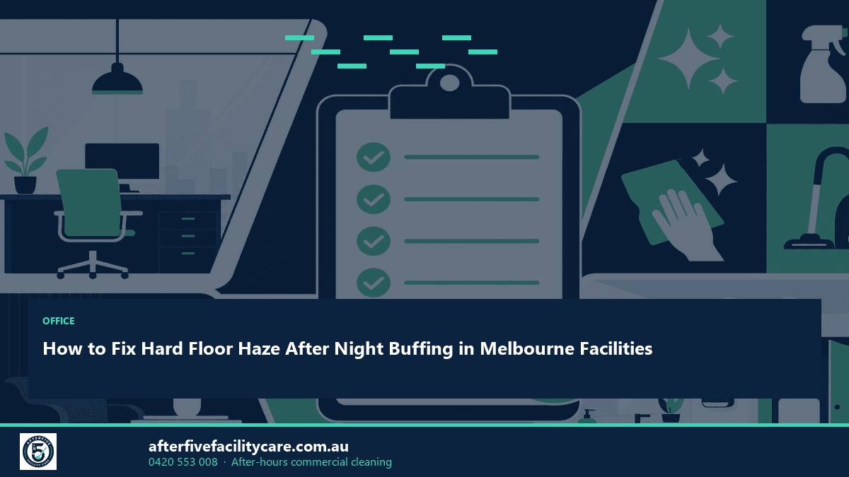 Infographic: How to Fix Hard Floor Haze After Night Buffing in Melbourne Facilities