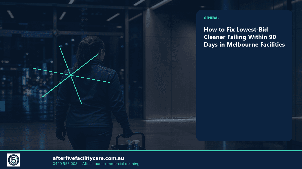 Infographic: How to Fix Lowest-Bid Cleaner Failing Within 90 Days in Melbourne Facilities