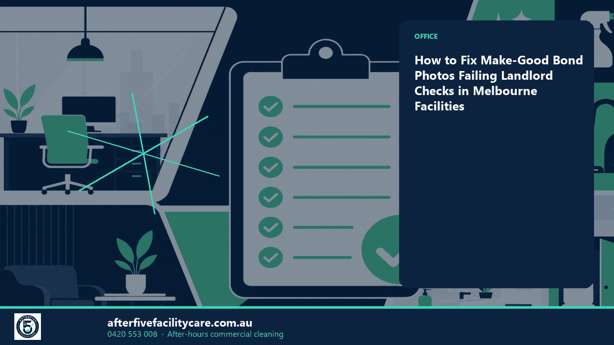 Infographic: How to Fix Make-Good Bond Photos Failing Landlord Checks in Melbourne Facilities