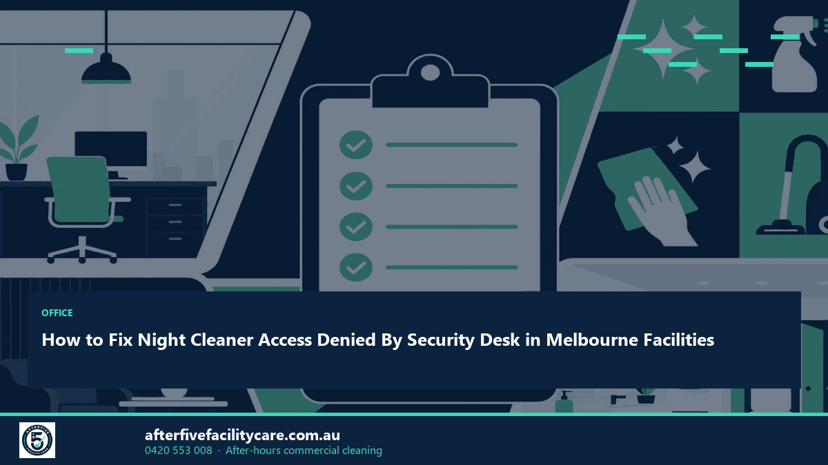 Infographic: How to Fix Night Cleaner Access Denied By Security Desk in Melbourne Facilities