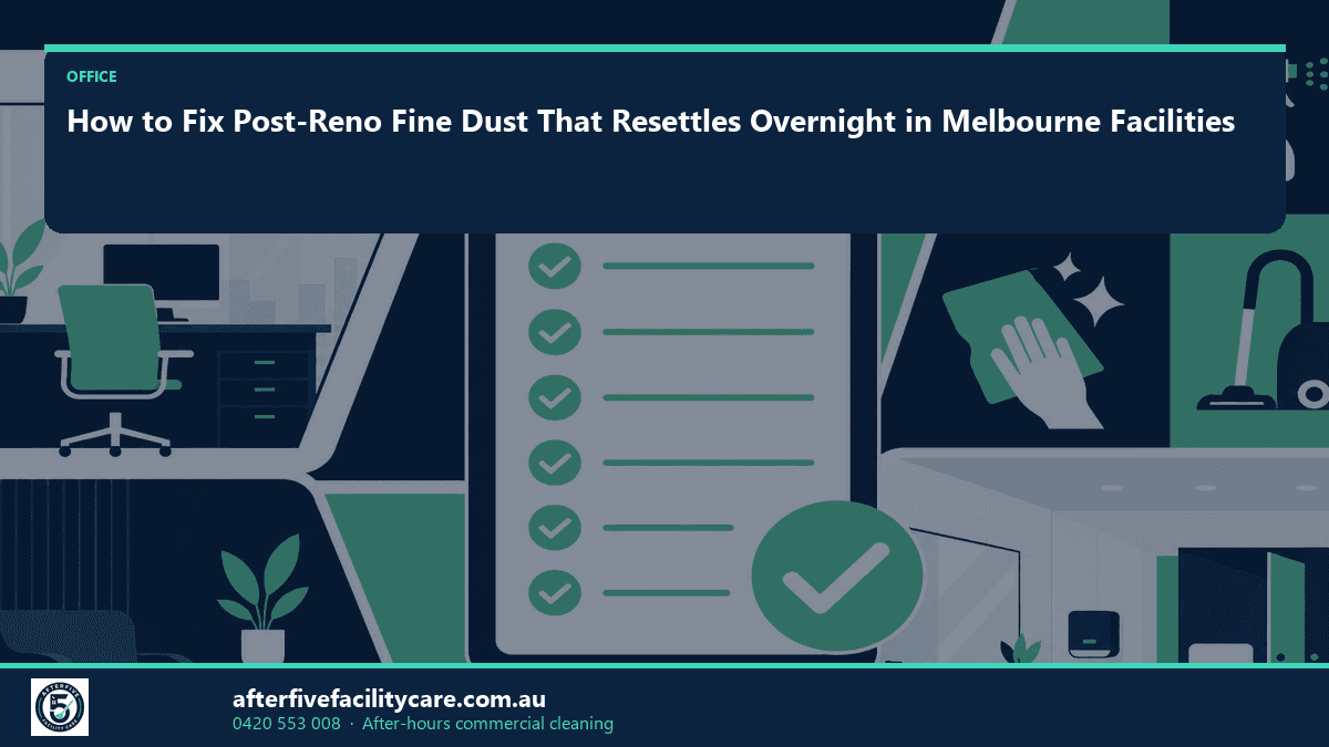 Infographic: How to Fix Post-Reno Fine Dust That Resettles Overnight in Melbourne Facilities