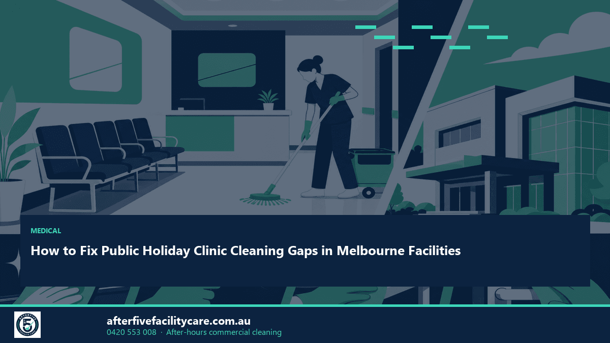 Infographic: How to Fix Public Holiday Clinic Cleaning Gaps in Melbourne Facilities