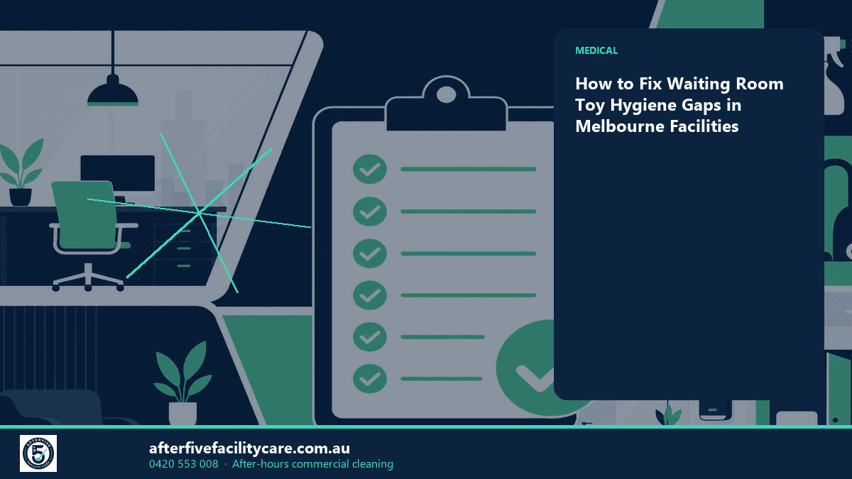 Infographic: How to Fix Waiting Room Toy Hygiene Gaps in Melbourne Facilities