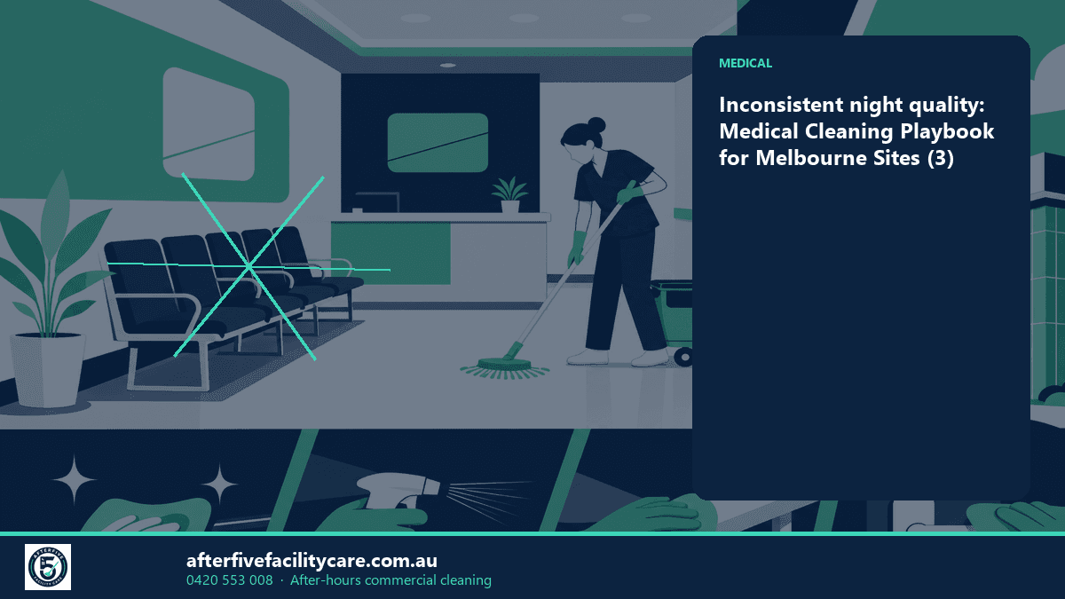 Infographic: Inconsistent night quality: Medical Cleaning Playbook for Melbourne Sites (3)