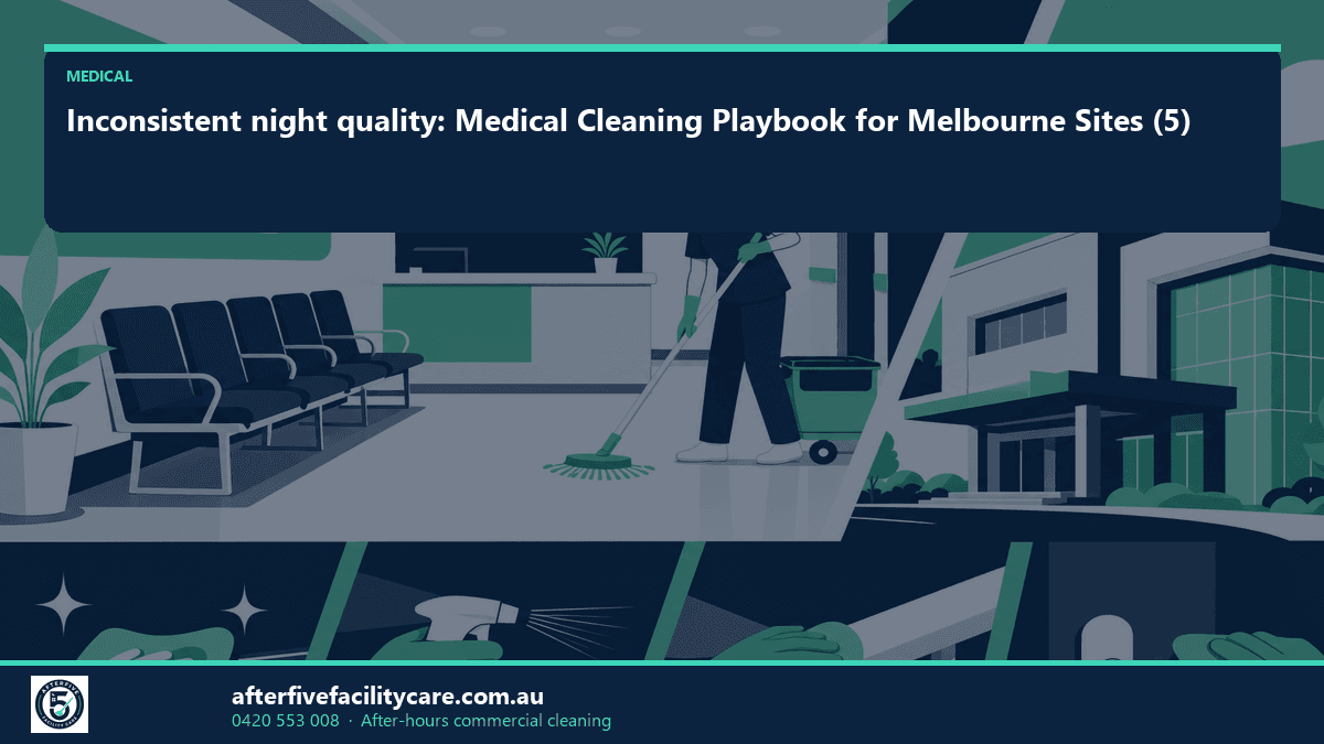 Infographic: Inconsistent night quality: Medical Cleaning Playbook for Melbourne Sites (5)