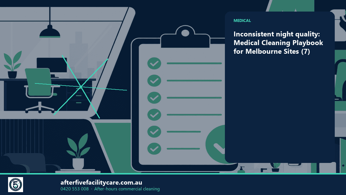 Infographic: Inconsistent night quality: Medical Cleaning Playbook for Melbourne Sites (7)