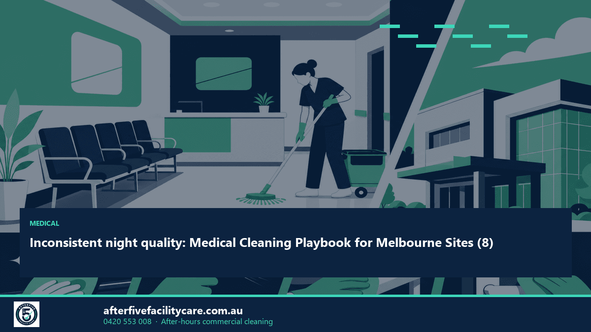 Infographic: Inconsistent night quality: Medical Cleaning Playbook for Melbourne Sites (8)
