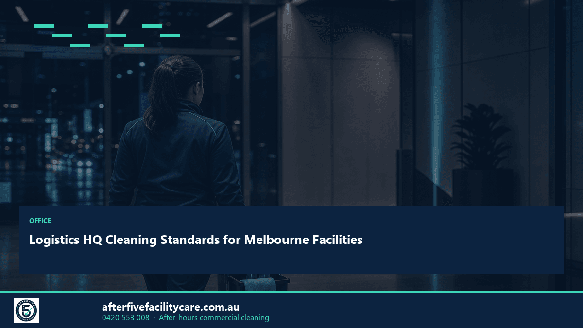 Infographic: Logistics HQ Cleaning Standards for Melbourne Facilities