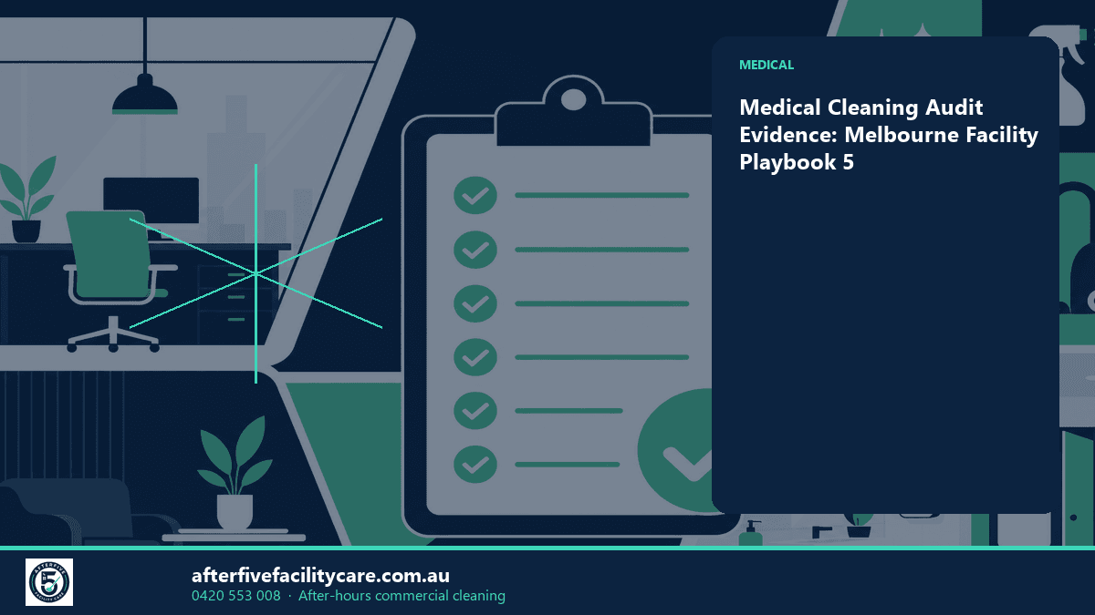 Infographic: Medical Cleaning Audit Evidence: Melbourne Facility Playbook 5