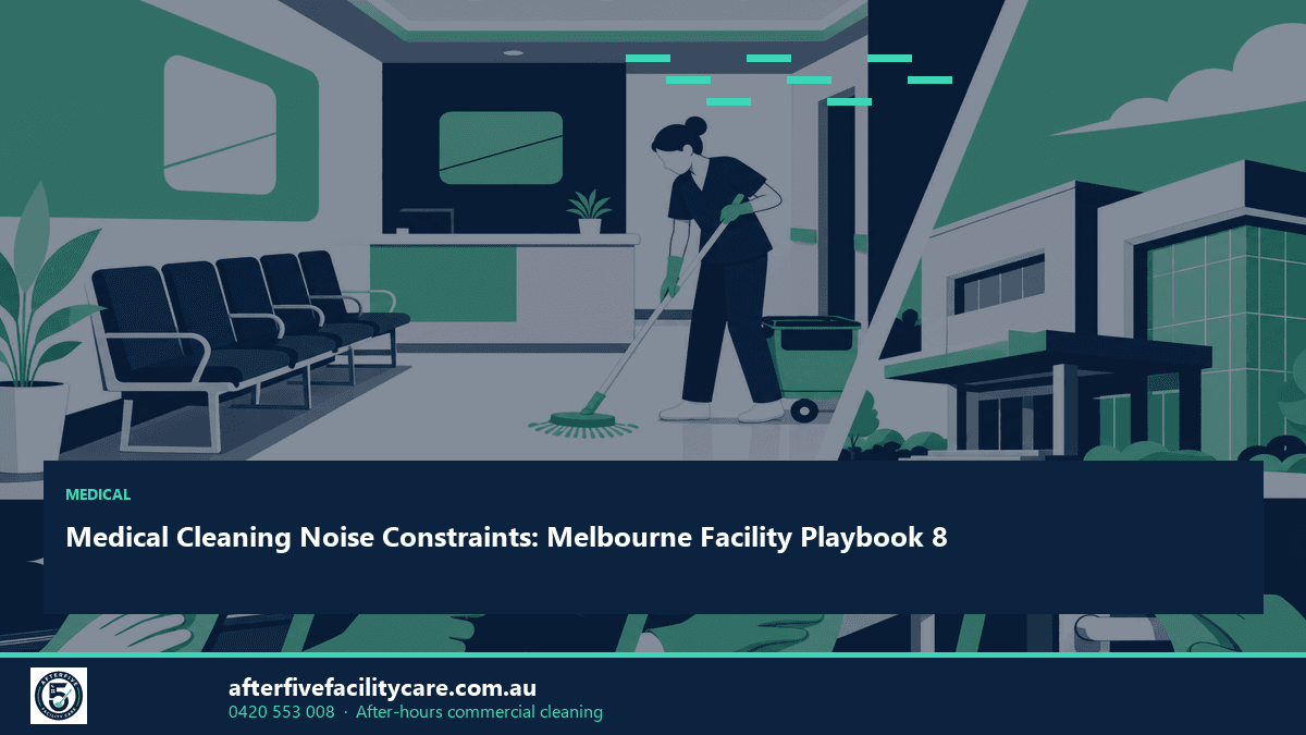 Infographic: Medical Cleaning Noise Constraints: Melbourne Facility Playbook 8