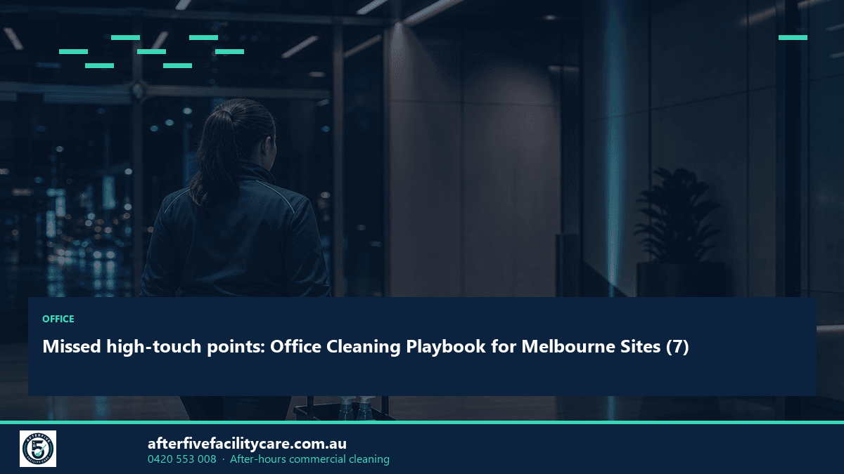 Infographic: Missed high-touch points: Office Cleaning Playbook for Melbourne Sites (7)