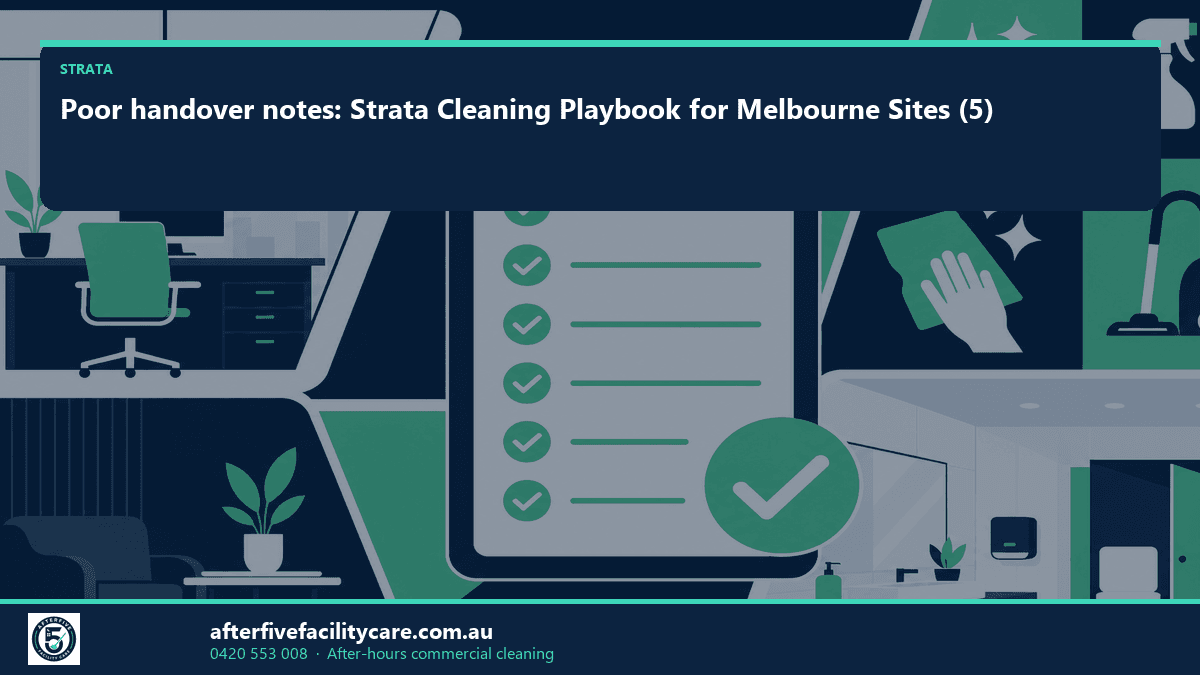 Infographic: Poor handover notes: Strata Cleaning Playbook for Melbourne Sites (5)