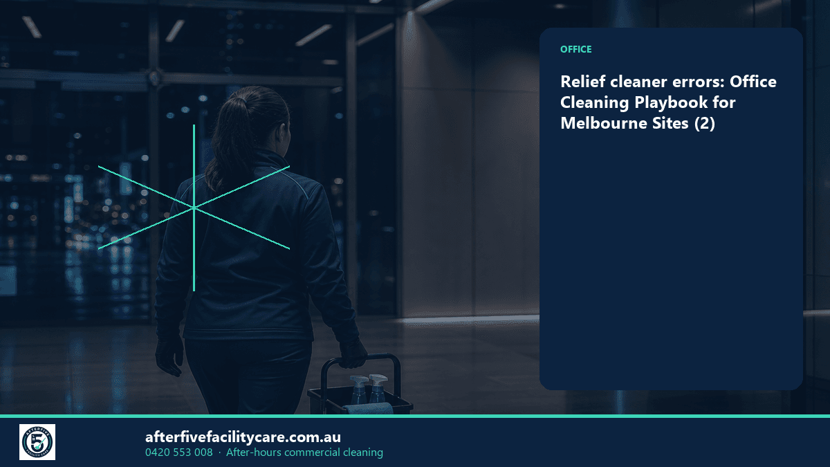 Infographic: Relief cleaner errors: Office Cleaning Playbook for Melbourne Sites (2)