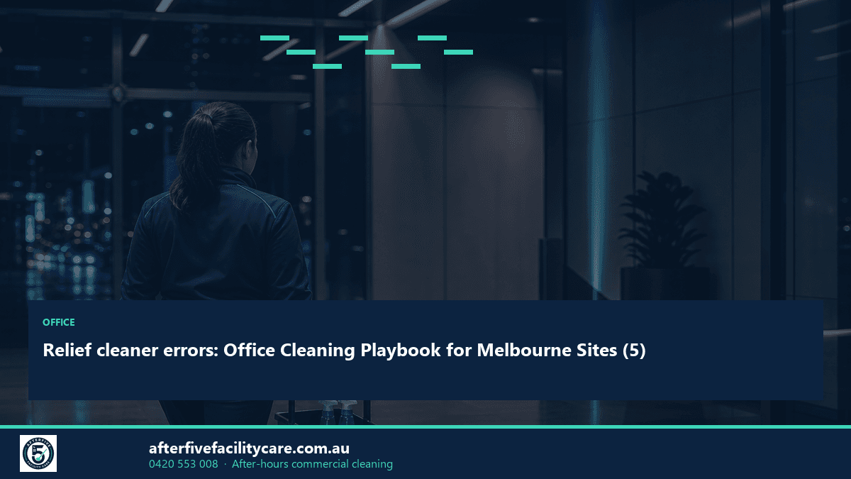 Infographic: Relief cleaner errors: Office Cleaning Playbook for Melbourne Sites (5)