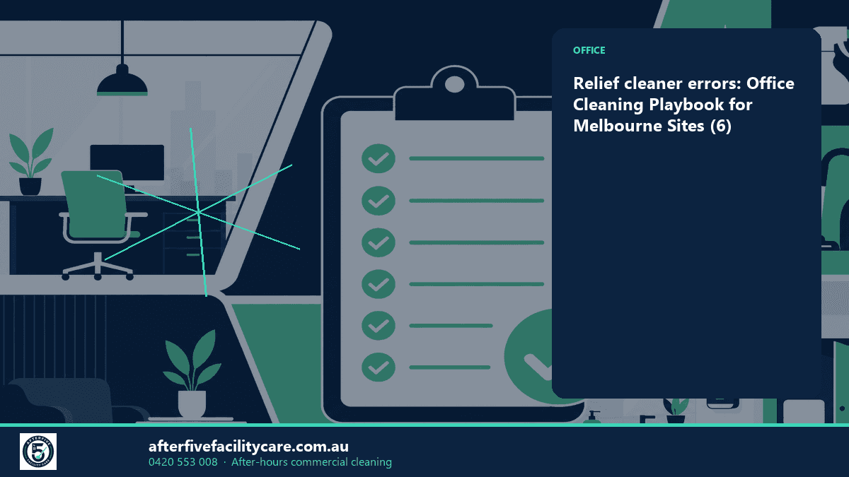 Infographic: Relief cleaner errors: Office Cleaning Playbook for Melbourne Sites (6)