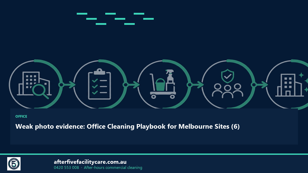 Infographic: Weak photo evidence: Office Cleaning Playbook for Melbourne Sites (6)
