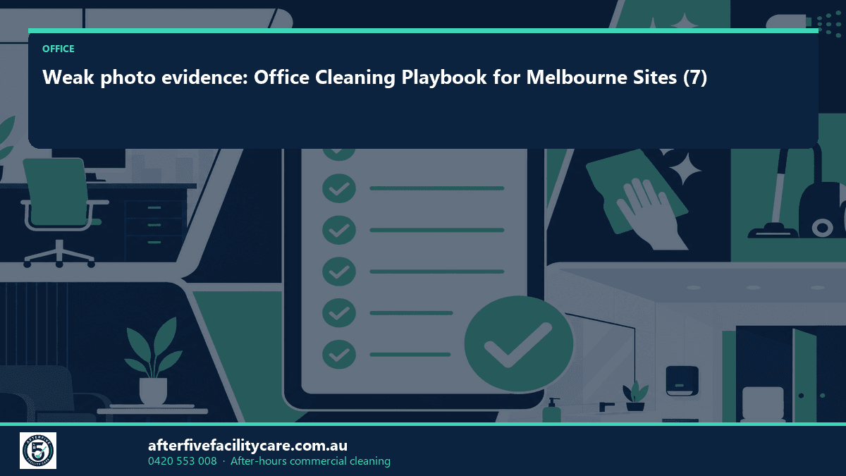 Infographic: Weak photo evidence: Office Cleaning Playbook for Melbourne Sites (7)