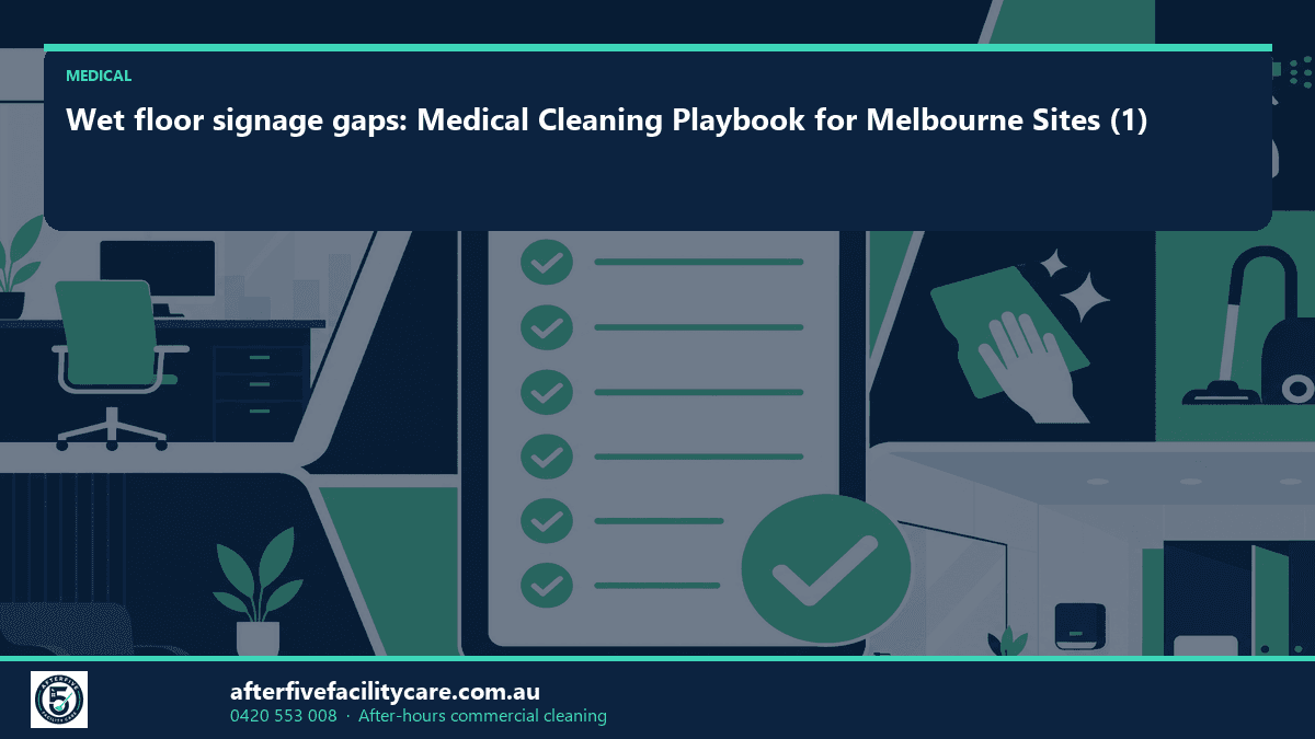 Infographic: Wet floor signage gaps: Medical Cleaning Playbook for Melbourne Sites (1)
