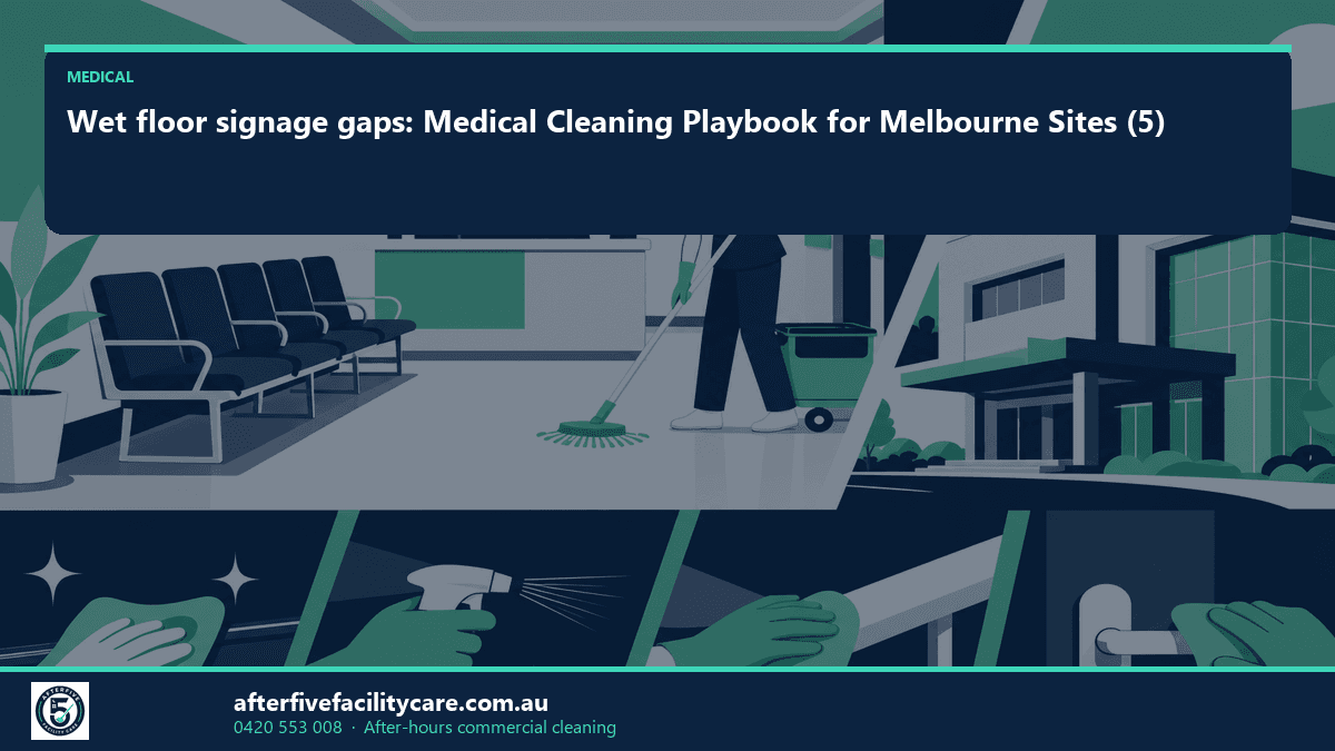 Infographic: Wet floor signage gaps: Medical Cleaning Playbook for Melbourne Sites (5)