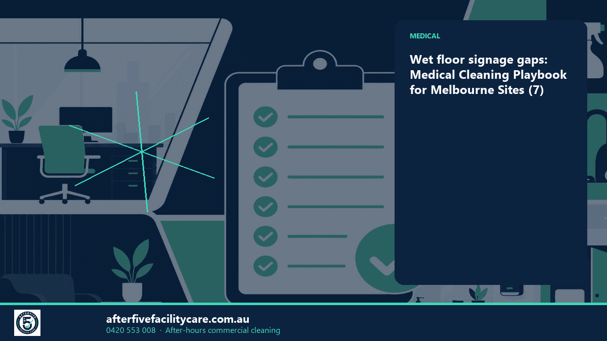 Infographic: Wet floor signage gaps: Medical Cleaning Playbook for Melbourne Sites (7)
